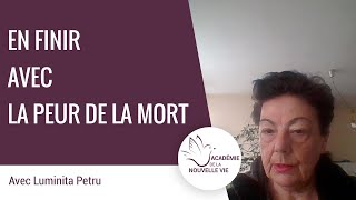 Comment en finir avec la peur de la mort, et vivre à mort. Luminita Petru